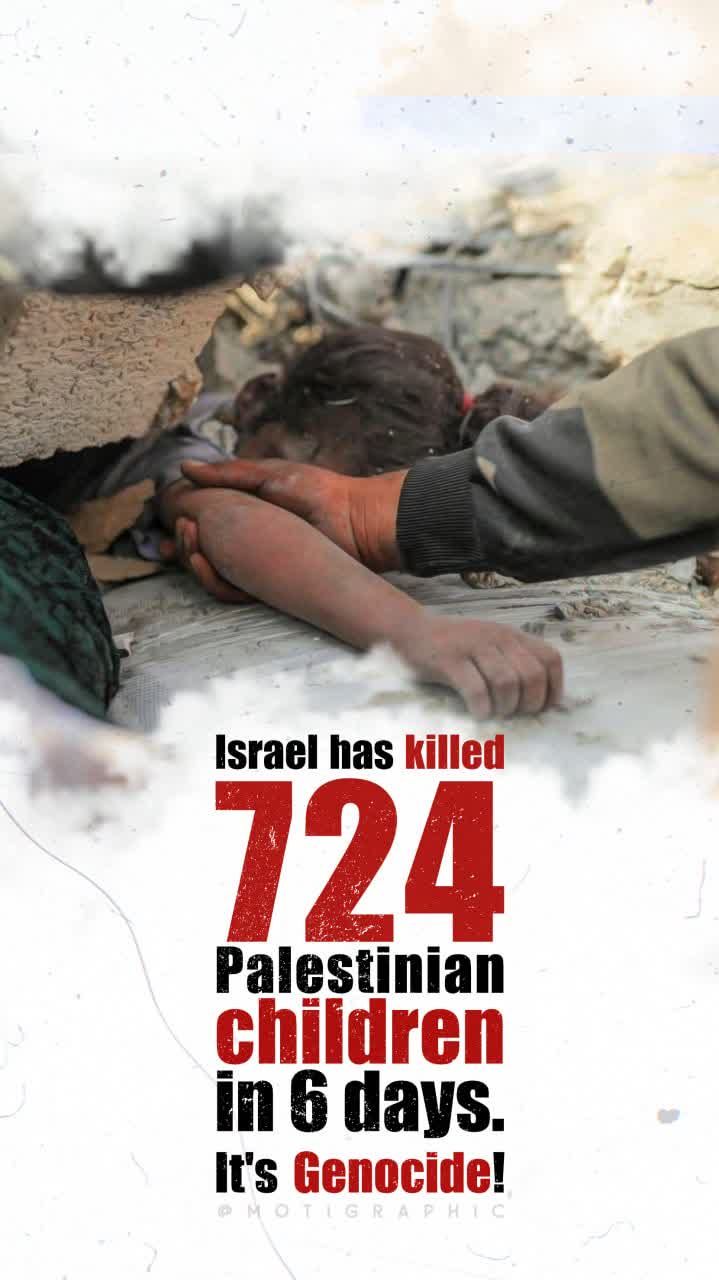 4 19 - Israel has killed 724 Palestinian children in 6 days.‌ - 16