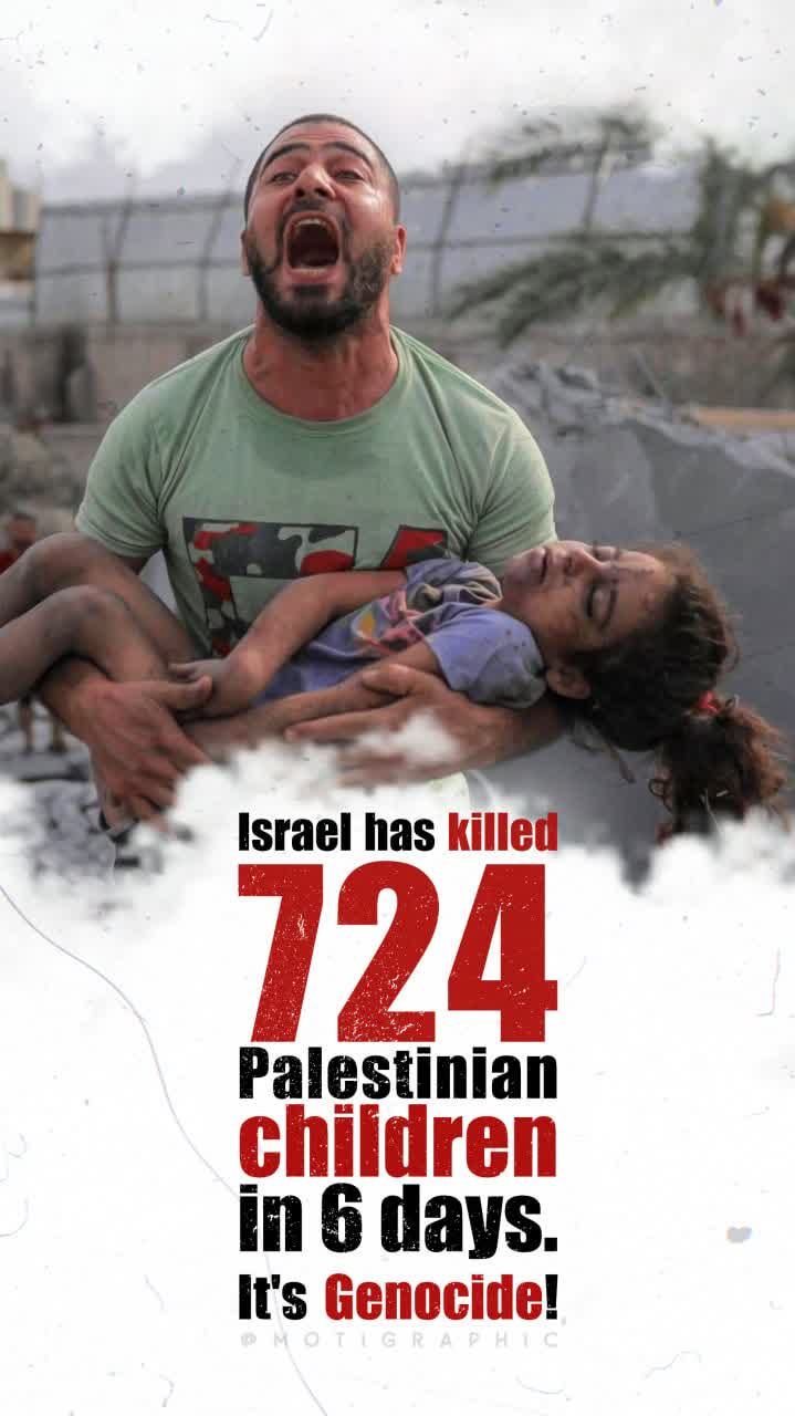 5 21 - Israel has killed 724 Palestinian children in 6 days.‌ - 17